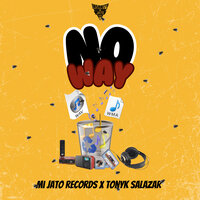 No Way - Mi jato Records & Tonyk Salazar