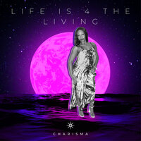 Life Is 4 the Living - Charisma