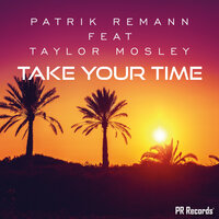 Take Your Time - Patrik Remann & Taylor Mosley