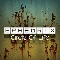 Circle Of Life - Ephedrix
