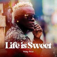 Life Is Sweet - Willy Paul