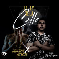 La Ley De La Calle - Diego Fuego & Mc Killer