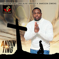Anointing - Chosen & Ora Alise Greely & Jameson Owens