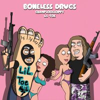 Boneless Drugs - Champloo Sloppy & Lil Toe