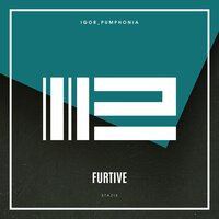 Furtive - Igor_Pumphonia