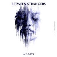 Groovy - Between Strangers & Matt Sassari