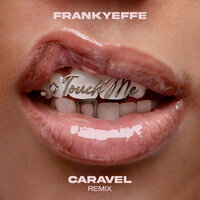 Touch Me - Frankyeffe & Caravel