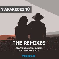 Y Apareces Tú - Groove Addiction & Angel & Renato C & Jo-L