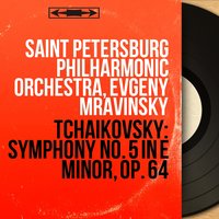 Symphony No. 5 in E Minor, Op. 64 - Saint Petersburg Philharmonic Orchestra & Пётр Ильич Чайковский