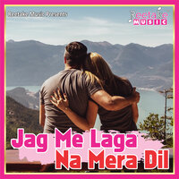 JAG MEIN LAGA NA MERA DIL - Deepak Jain & Stuti Tiwari