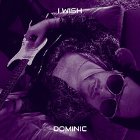 I Wish - Dominic