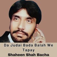 Da Judai Bada Balah We Tapay - Shahenshah Bacha