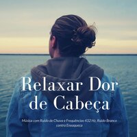 Música Relaxante para Dores de Cabeça - Amélia Estresse