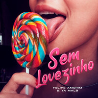 Sem Lovezinho - FELIPE AMORIM & Ya Malb