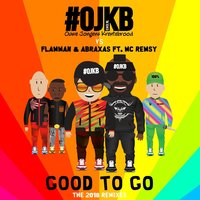Good to Go - OJKB, Flamman & Abraxas & OJKB & Flamman & MC Remsy