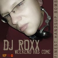 Weekend has come - DJ Roxx