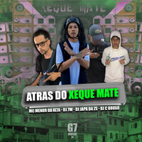 Atras do Xeque Mate - DJ 7W & dj japa da zs & DJ C BRUXO & MC MENOR DA ALTA