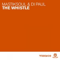The Whistle - Mastiksoul & Di Paul & Mastiksoul & Di Paul