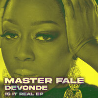 Is It Real - Master Fale & DeVonde
