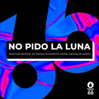 No Pido La Luna - Martina Budde & Dj Frisco & Marcos Peon & Nathalie Aarts