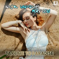 Take Me to Paradise - Nick Unique & Ray Lou