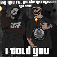 I Told You - BIG QUE & Lex The Hex Master & Peso