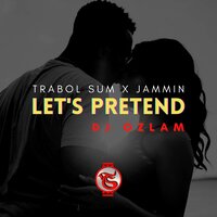 Lets Pretend - Trabol Sum & Jammin & Dj Ozlam