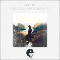 Take It Slow - KR3TURE & Bee Born & KR3TURE feat. Bee Born