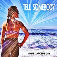 Tell Somebody - Anne-Caroline Joy