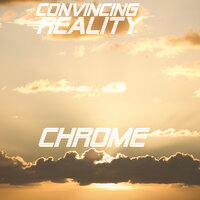 Convincing Reality - Chrome