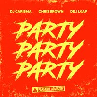 Party Party Party - Dj Carisma & Chris Brown & DeJ Loaf