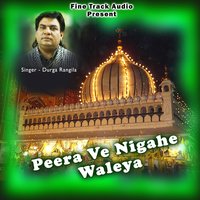 Peera Ve Nigahe Waleya - Durga Rangila