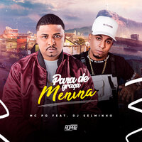 Para de Graça Menina - Selminho Dj & Mc Pg