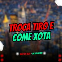 Troca Tiro e Come Xota - Eder No Beat & MC Negritin