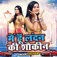 Mein Hoon London Ki Shoukeen - Shivani Gola