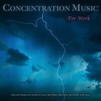 Music For Studying and Thunderstorm Sounds - Work Music & Concentration Music for Work & Office Music