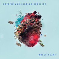 Whole Heart - GRYFFIN & Bipolar Sunshine