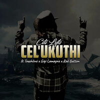 Cel'ukuthi - Citi Lyts & Red Button & Gigi Lamayne & Touchline