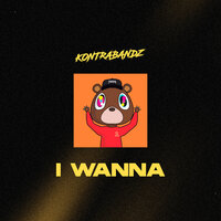 I Wanna - Kontrabandz