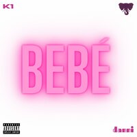 BEBÉ - K1 & Danni