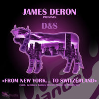 From New York to Switzerland - James Deron & James Deron pres D&S & James Deron, D&S & D&S