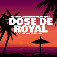 Dose de Royal - MC Titanic & Aaron Modesto & Mc Magal & DJ Rick ofc & Dj Negão Vdf