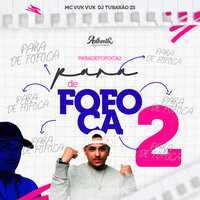 Para de Fofoca 2 - DJ Tubarão ZS & MC VUK VUK