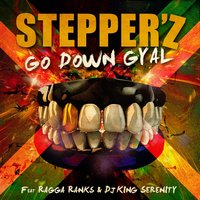 Go Down Gyal - DJ King Serenity & Ragga Ranks & Stepper'z