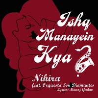 Ishq Manayein Kya? - Nihira Joshi Deshpande & Orquesta Son Diamantes