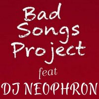 DO YOU FEEL THE RHYTHM - BAD SONGS PROJECT & DJ NEOPHRON