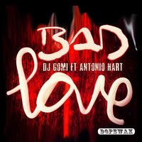 Bad Love - DJ Gomi & Antonio Hart