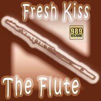 The Flute - Fresh Kiss