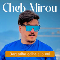 3ayatalha Galha Allo Oui - Cheb Mirou