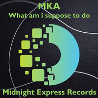 What am i suppose to do - MKA
